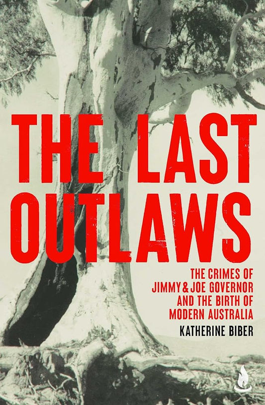 The Last Outlaws: The crimes of Jimmy & Joe Governor and the birth of modern Australia cover image