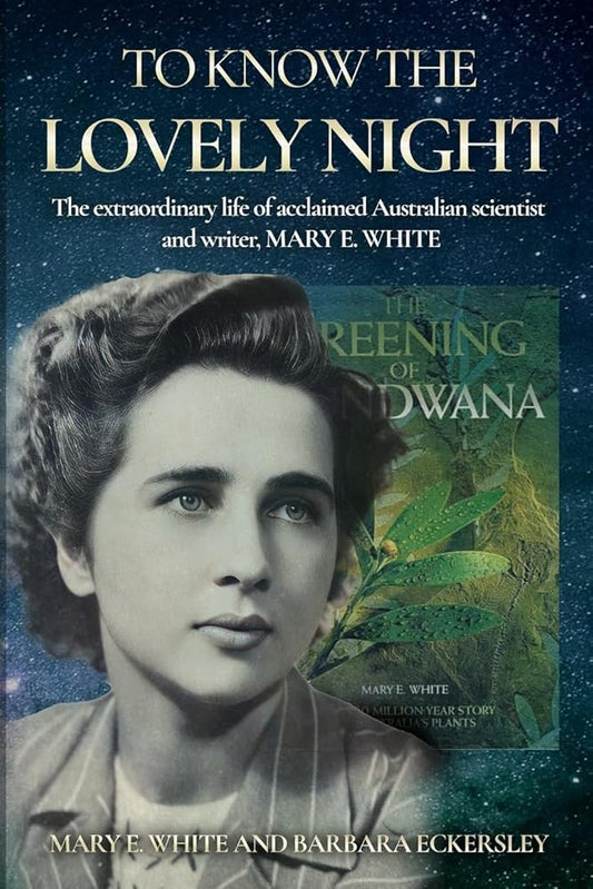 To Know The Lovely Night: The extraordinary life of acclaimed Australian scientist and writer, Mary E. White cover image