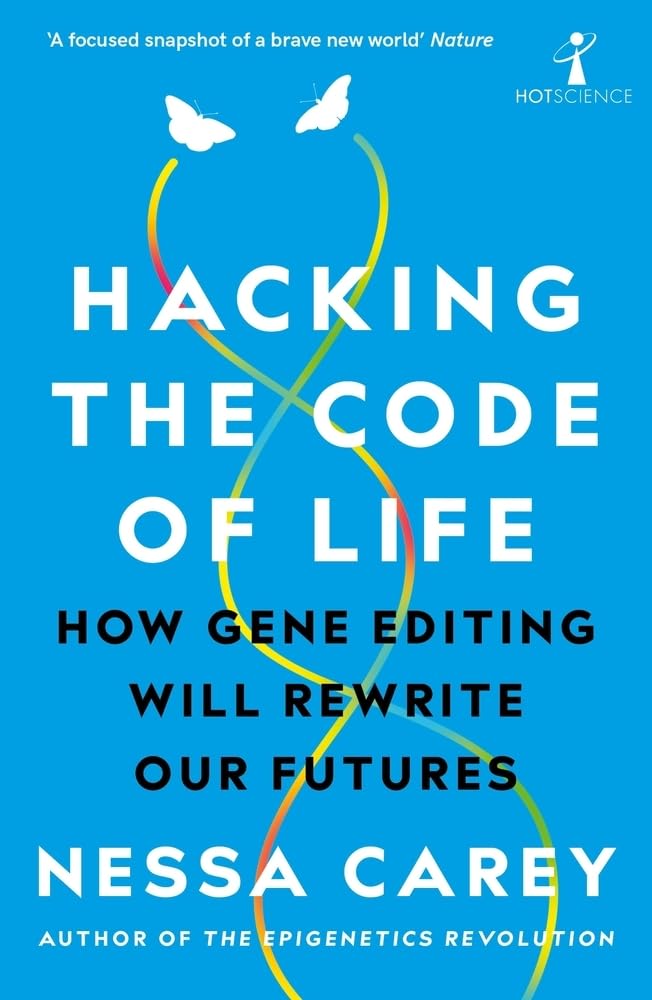 Hacking the Code of Life: How gene editing will rewrite our futures (Hot Science) cover image