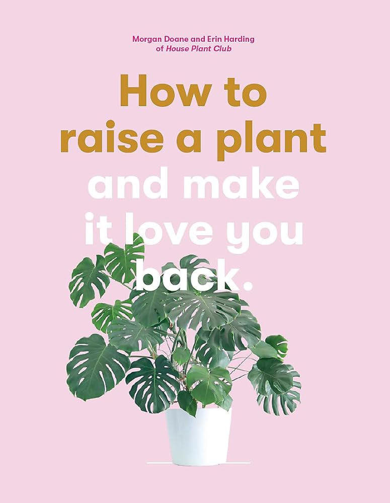 How to Raise a Plant (and Make it Love You Back):(and Make it Lov cover image