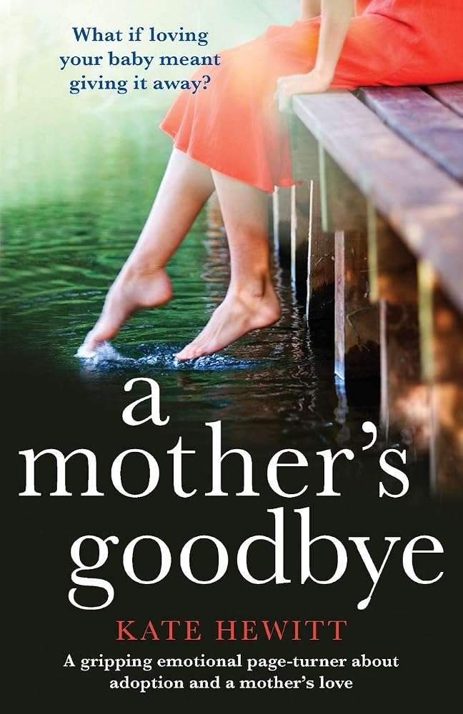 A Mother's Goodbye: A gripping emotional page turner about adoption and a mother's love (Powerful emotional novels about impossible choices by Kate Hewitt) cover image