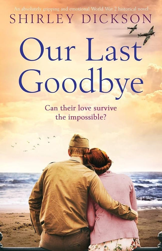 Our Last Goodbye: An absolutely gripping and emotional World War 2 historical novel cover image