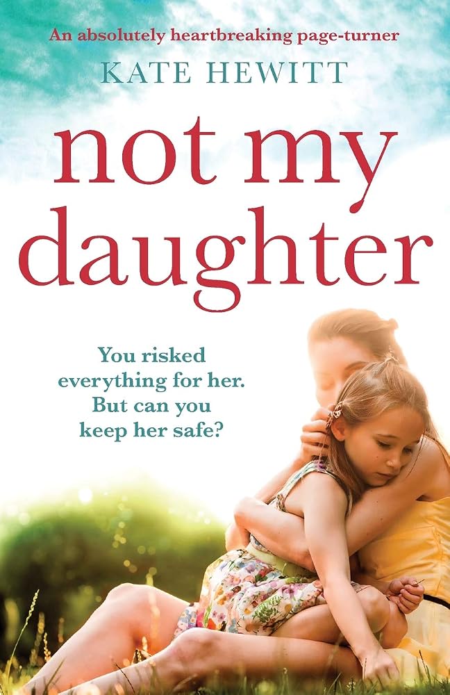 Not My Daughter: An absolutely heartbreaking pageturner (Powerful emotional novels about impossible choices by Kate Hewitt) cover image