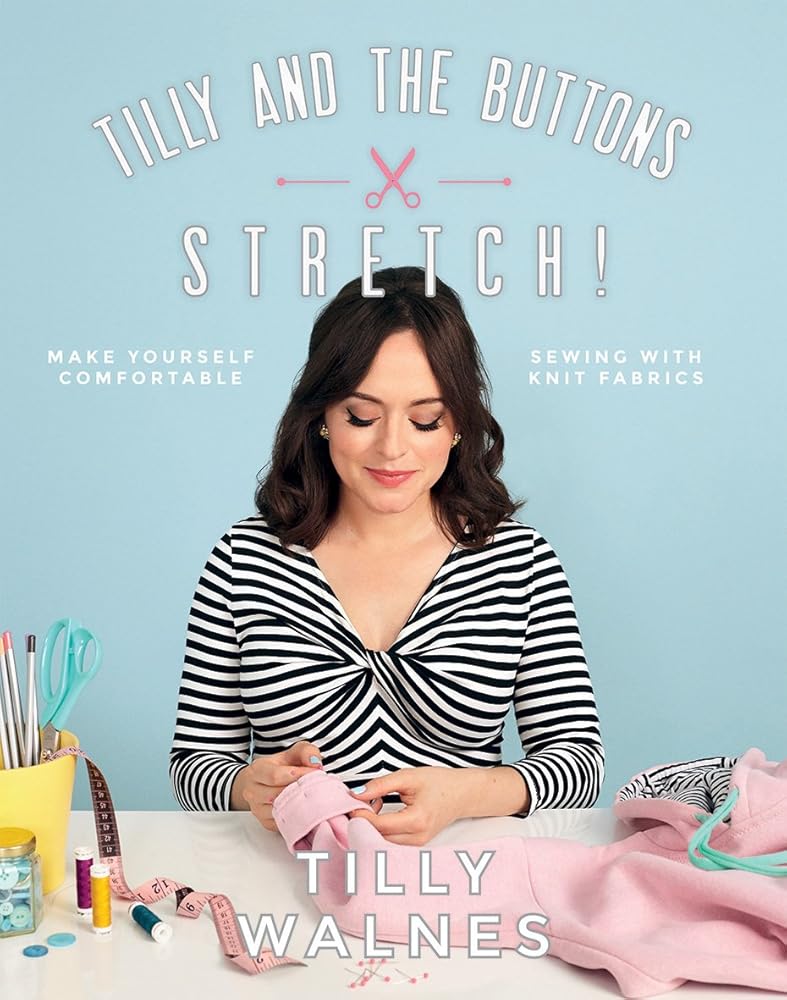 Tilly and the Buttons: Stretch!: Make Yourself Comfortable Sewing with Knit Fabrics cover image