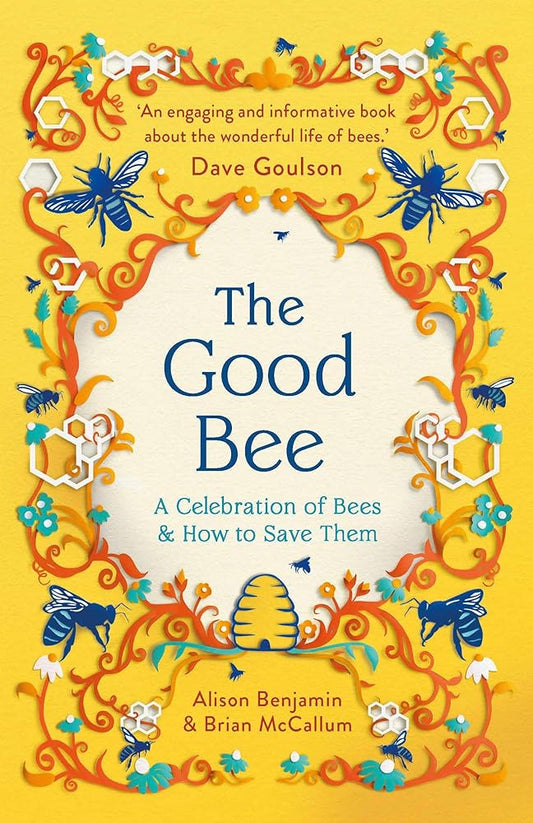 The Good Bee: A Celebration of Bees – And How to Save Them cover image