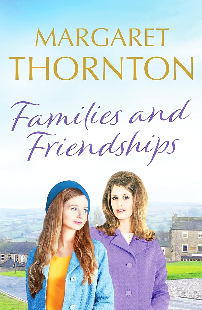 Families and Friendships: An enchanting Yorkshire saga of marriage and motherhood: 2 (Yorkshire Sagas) cover image