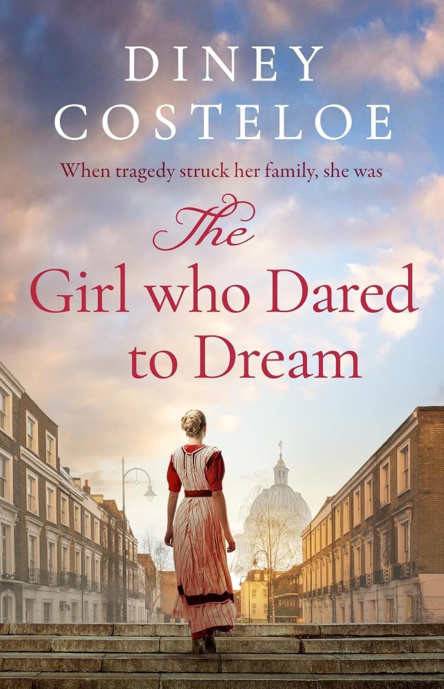 The Girl Who Dared to Dream: A beautiful and heart-rending historical fiction novel from bestselling author Diney Costeloe cover image