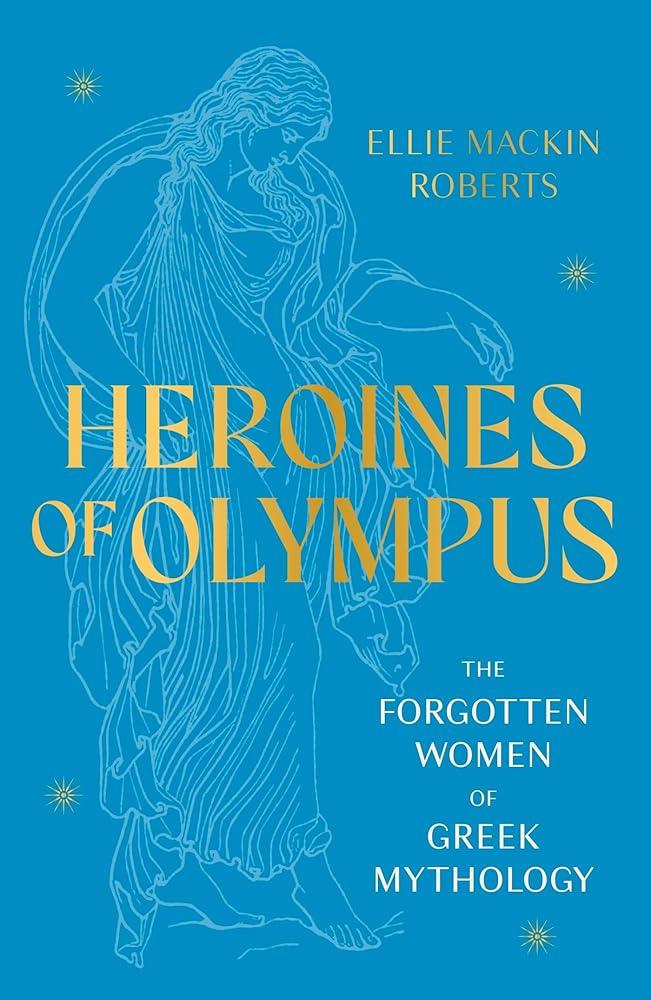 Heroines of Olympus: The Women of Greek Mythology cover image