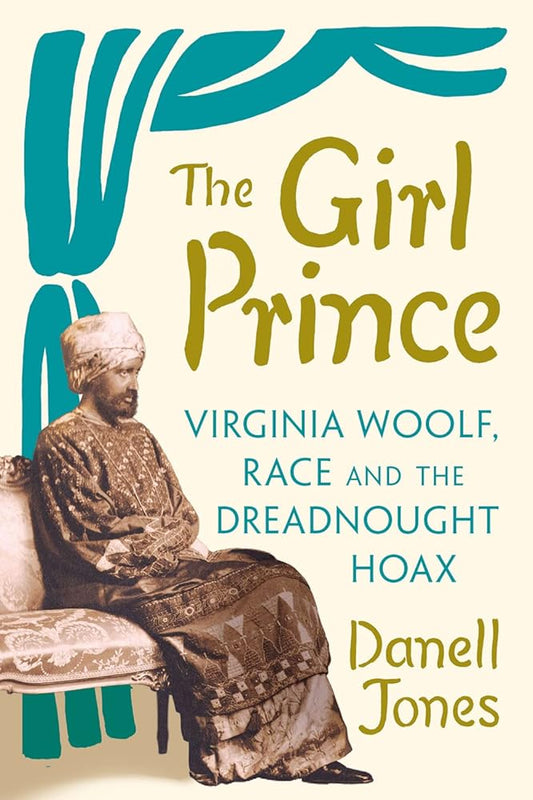 The Girl Prince: Virginia Woolf, Race and the Dreadnought Hoax cover image