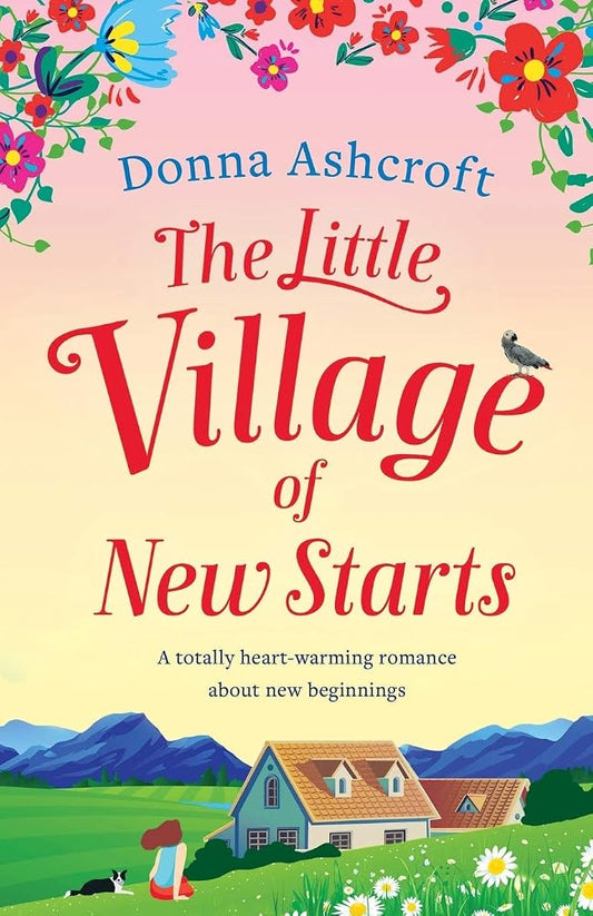 The Little Village of New Starts: A totally heartwarming romance about new beginnings cover image