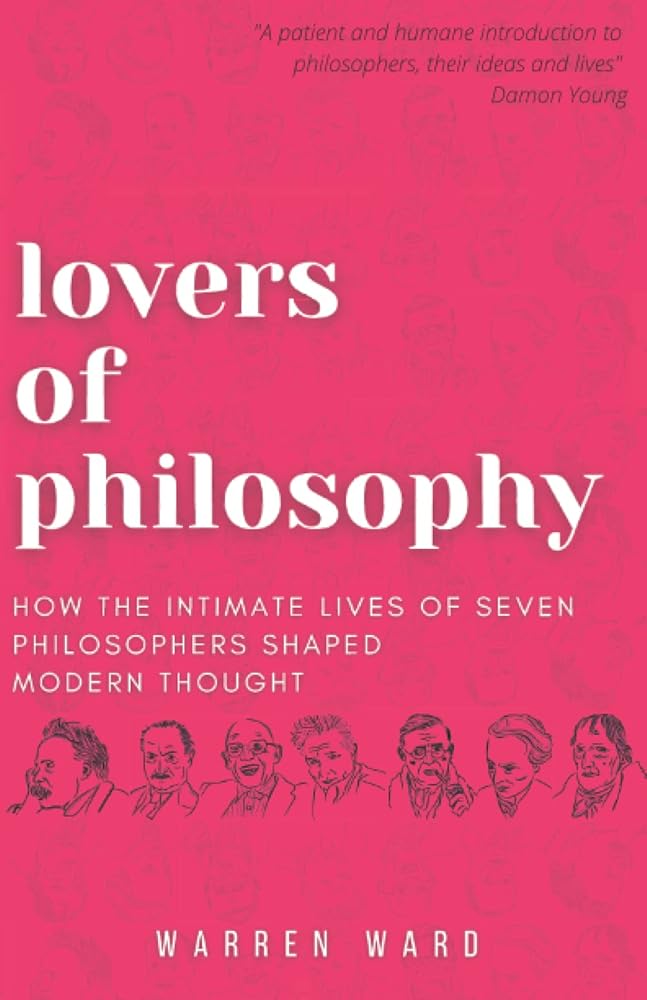 Lovers of Philosophy: How the Intimate Lives of Seven Philosophers Shaped Modern Thought cover image