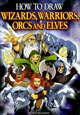 How to Draw Wizards, Warriors, Orcs, and Elves cover image