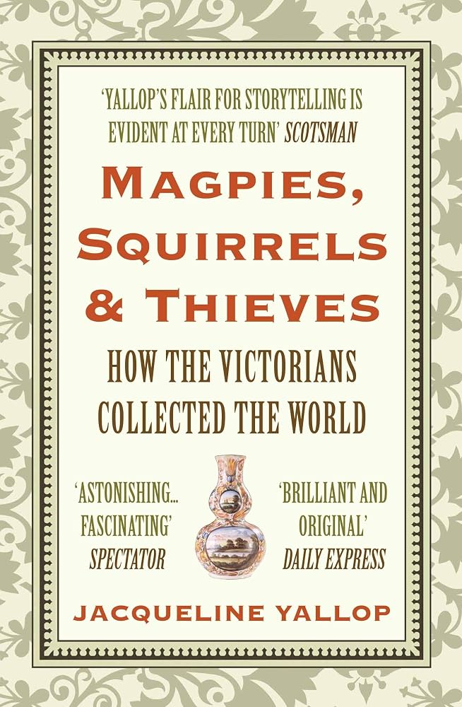 Magpies, Squirrels and Thieves: How the Victorians Collected the World cover image