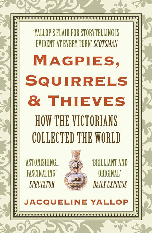 Magpies, Squirrels and Thieves: How the Victorians Collected the World cover image