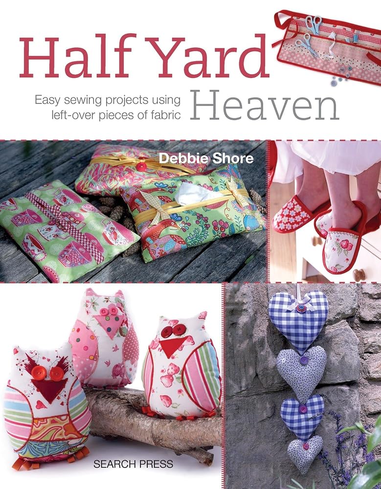 Half Yard Heaven: Easy Sewing Projects Using Left-over Pieces of Fabric cover image