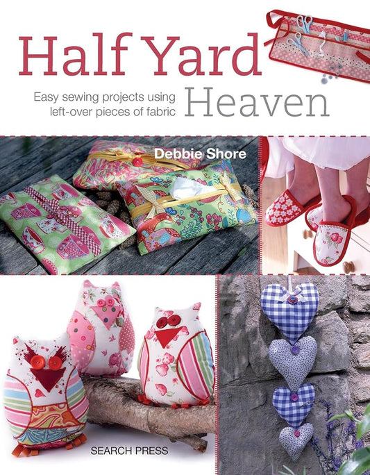 Half Yard Heaven: Easy Sewing Projects Using Left-over Pieces of Fabric cover image