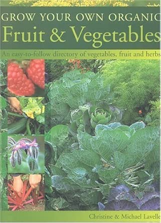 Grow Your Own Organic Fruit and Vegetables: An Easy-to-Follow Directory of Vegetables, Herbs and Fruit cover image