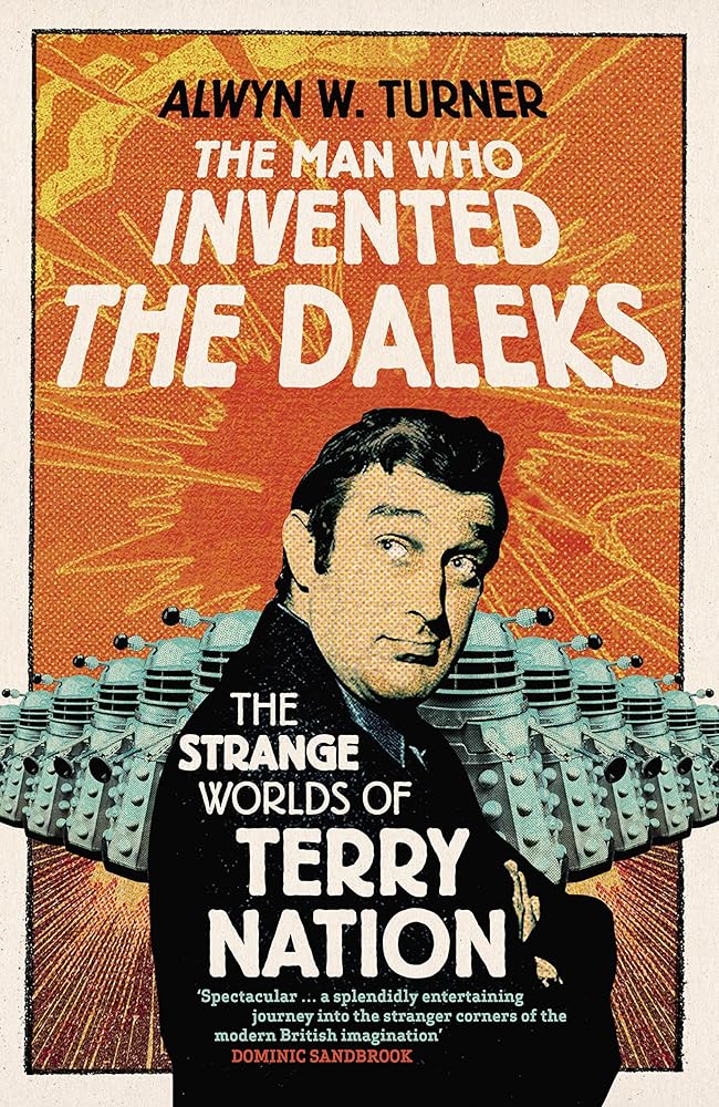 The Man Who Invented the Daleks: The Strange Worlds of Terry Nation cover image