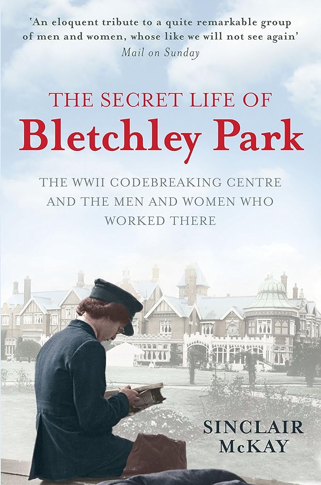 The Secret Life of Bletchley Park: The WWII Codebreaking Centre and the Men and Women Who Worked There cover image