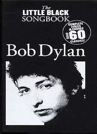 The Little Black Songbook: Bob Dylan- Complete Lyrics & Chords, Over 60 Classics! cover image