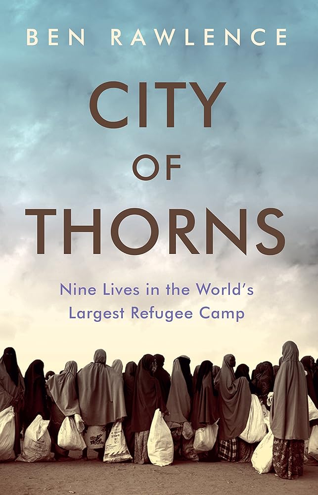 City of Thorns: Nine Lives in the World's Largest Refugee Camp [Paperback] [Jan 21, 2016] Ben Rawlence cover image