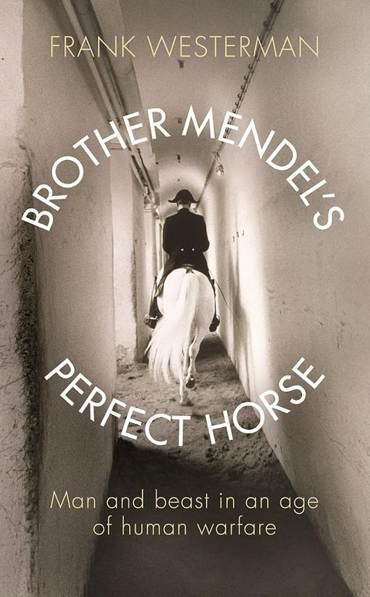 Brother Mendel's Perfect Horse: Man and Beast in an Age of Human Warfare cover image