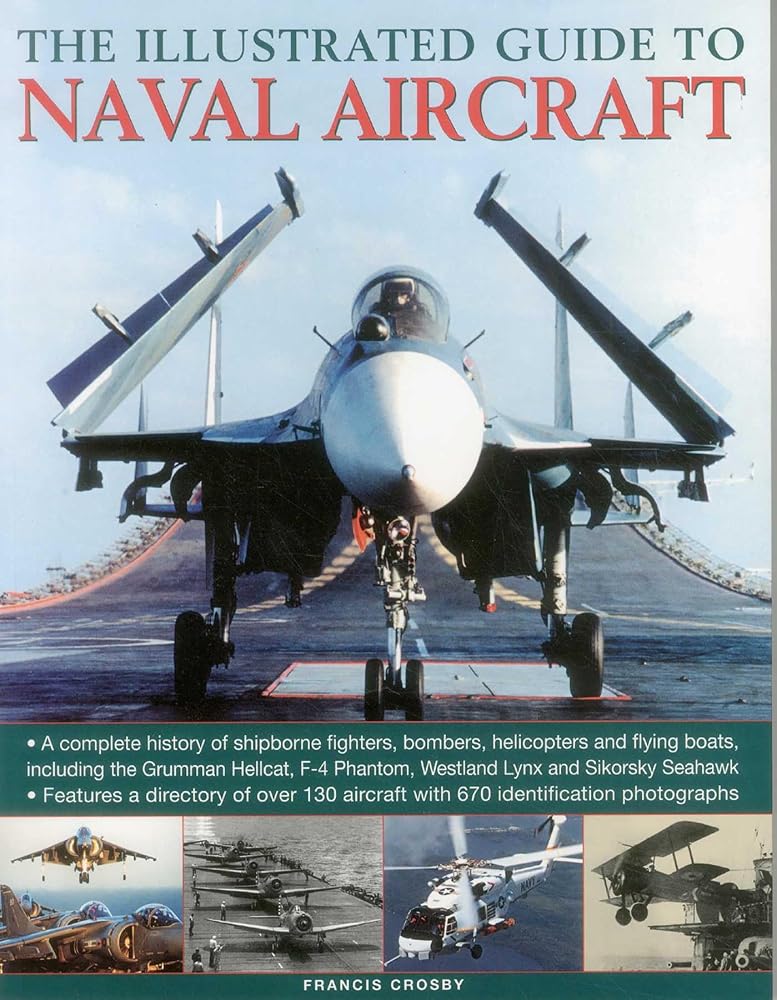 The Illustrated Guide to Naval Aircraft: A Complete History Of Shipbourne Fighters, Bombers, Helicopters And Flying Boats, Including The Grumman ... Phantom, Westland Lynx And Sikorsky Seahawk cover image