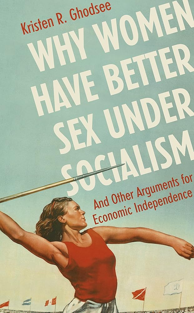 Why Women Have Better Sex Under Socialism: And Other Arguments for Economic Independence cover image