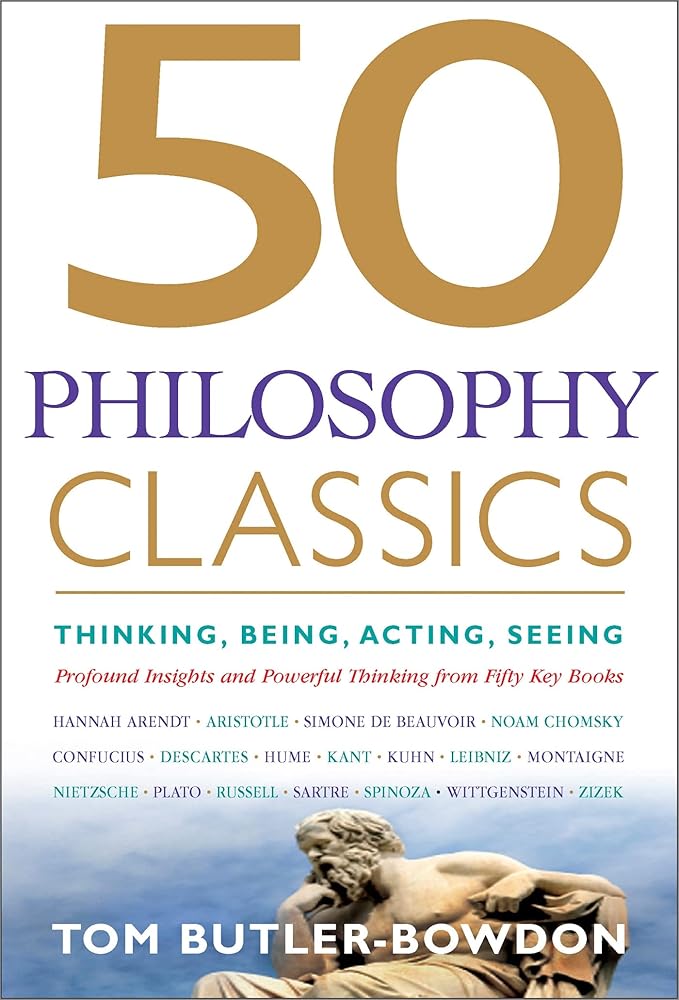 50 Philosophy Classics: Thinking, Being, Acting, Seeing, Profound Insights and Powerful Thinking from Fifty Key Books (50 Classics) cover image