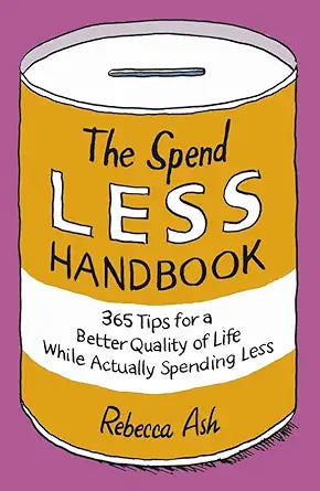 The Spend Less Handbook: 365 Tips for a Better quality of Life While Actually Spending Less cover image