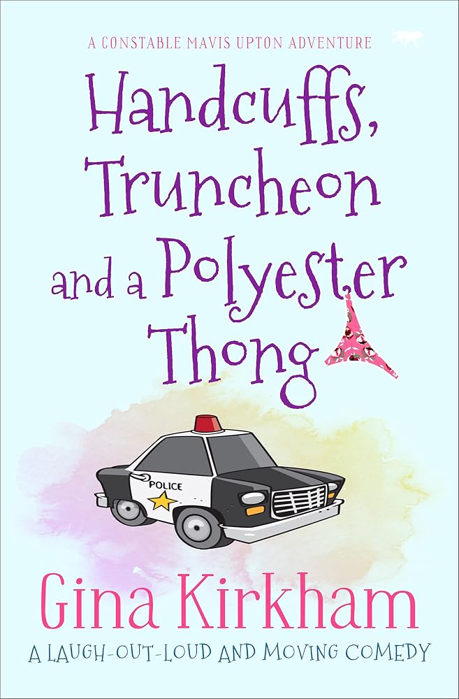 Handcuffs, Truncheon and a Polyester Thong: a laugh-out-loud and moving comedy (The Constable Mavis Upton Series) cover image