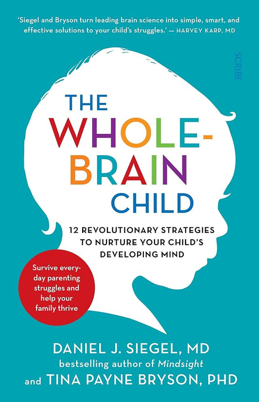 The Whole-Brain Child: 12 revolutionary strategies to Nurture Your Child's Developing Mind cover image
