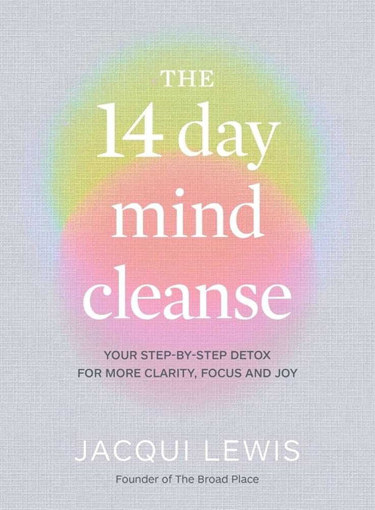 The 14 Day Mind Cleanse: Your step-by-step detox for more clarity, focus and joy cover image