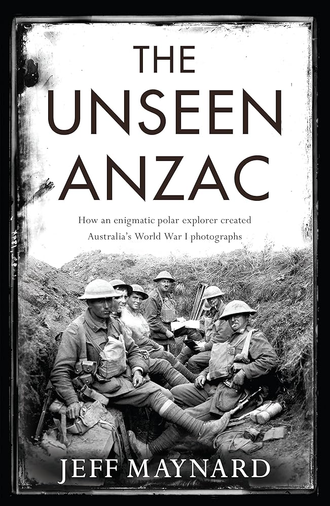 The Unseen Anzac: How an Enigmatic Explorer Created Australia's World War I Photographs cover image