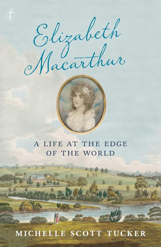 Elizabeth Macarthur: A Life at the Edge of the World cover image