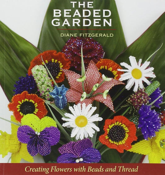 The Beaded Garden: Creating Flowers With Beads And Thread cover image
