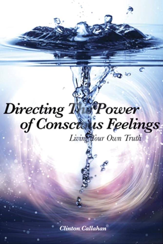 Directing the Power of Conscious Feelings: Living Your Own Truth cover image