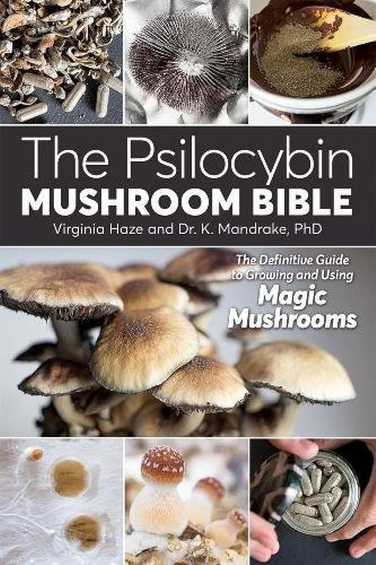 The Psilocybin Mushroom Bible: The Definitive Guide to Growing and Using Magic Mushrooms cover image