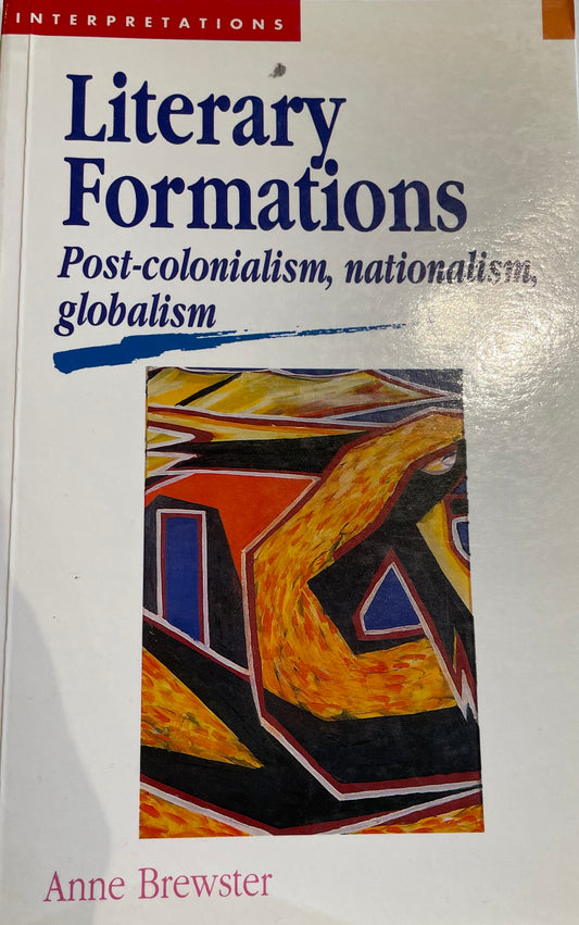 Literary Formations: Post-Colonialism, Nationalism, Globalism