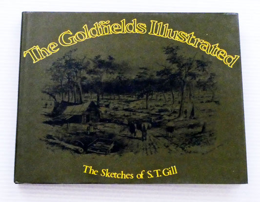 The Goldfields Illustrated: The Sketches of S.T. Gill