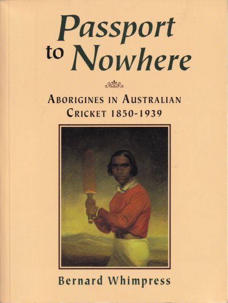 Passport to Nowhere: Aborigines in Australian Cricket, 1850-1939