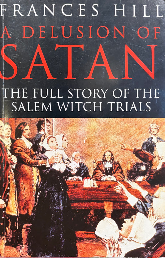 A Delusion of Satan: The Full Story of the Salem Witch Trials