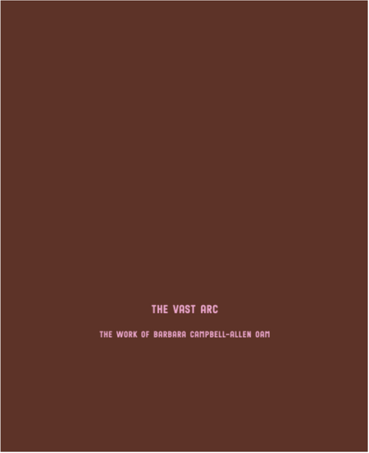 The Vast Arc: The Work of Barbara Campbell-Allen