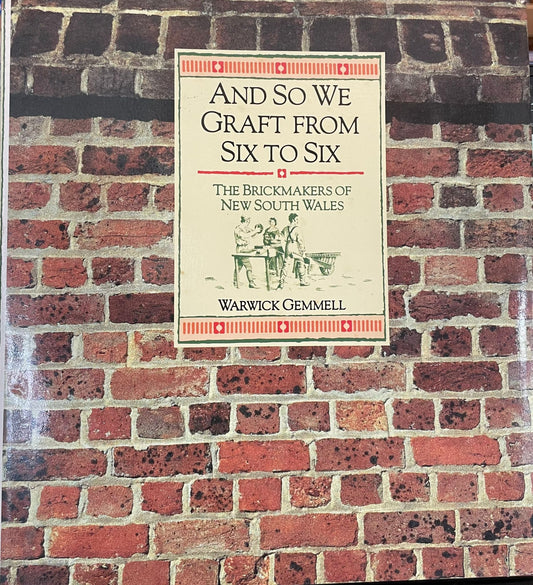 And So We Graft from Six to Six: The Brickmakers of New South Wales