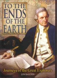 To the Ends of the Earth: Journeys of the Great Explorers