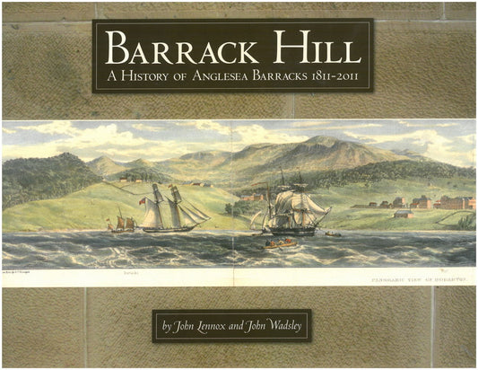 Barrack Hill: A History of Anglesea Barracks 1811–2011
