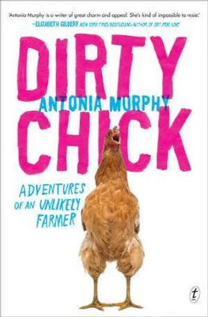 Dirty Chick: Adventures of an Unlikely Farmer