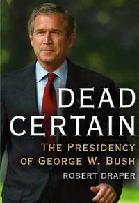 Dead Certain: The Presidency of George W. Bush
