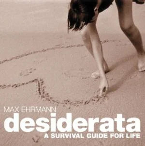 Desiderata - A Survival Guide For Life