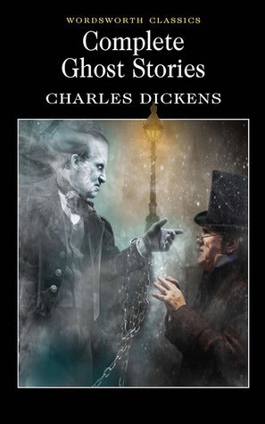Complete Ghost Stories: Charles Dickens (Wordsworth Classics)